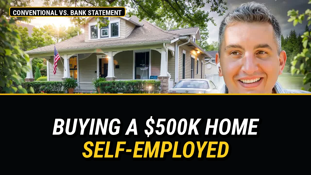 Self-Employed and Buying a $500,000 Home: Conventional vs. Bank Statement